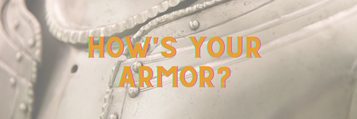 How’s Your Armor?